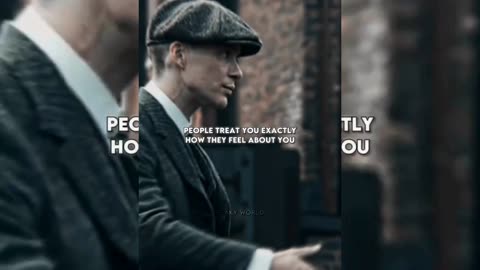 PEOPLE TREAT YOU EXACTLY HOW THEY FEEL ABOUT YOU ~ THOMAS SHELBY || QUOTES