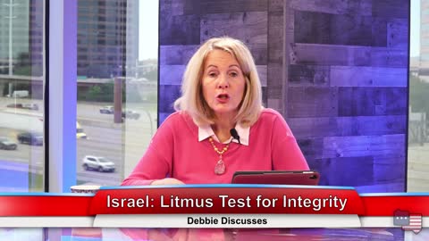 Israel: Litmus Test for Integrity | Debbie Discusses 5.17.21