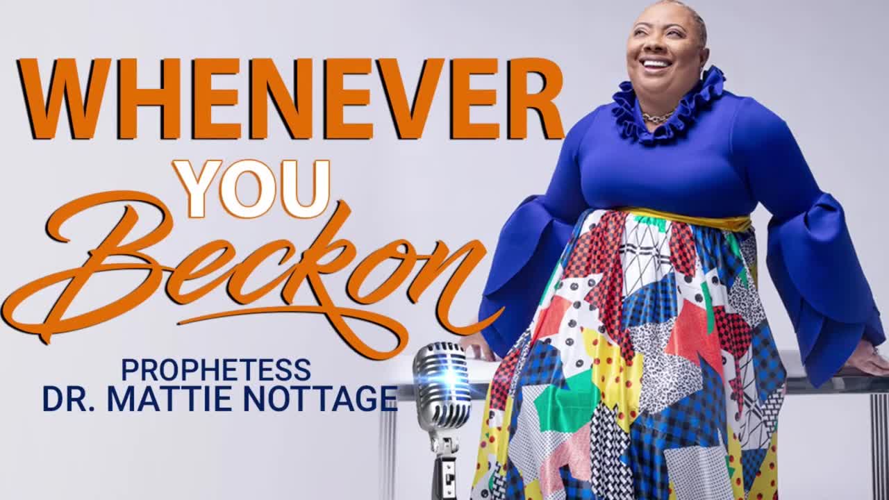 WHENEVER YOU BECKON | PROPHETESS DR. MATTIE NOTTAGE