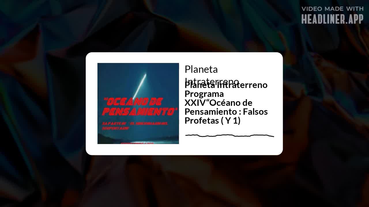 Planeta Intraterreno Programa XXIV “Océano de Pensamiento: Falsos Profetas (Y 1)