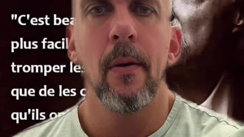 C’est beaucoup plus facile de tromper les gens, que de les convaincre qu’ils ont été trompés!