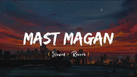 Mast Magan [slowed and reverb] song by Arijit Singh