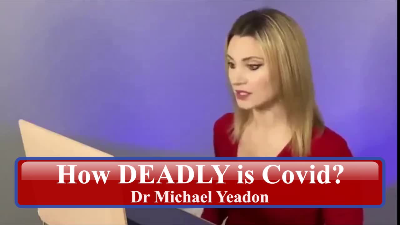 11 of 11 Dr Mike Yeadon, How Deadly Covid_19 is and how much fear is being generated by the MSM