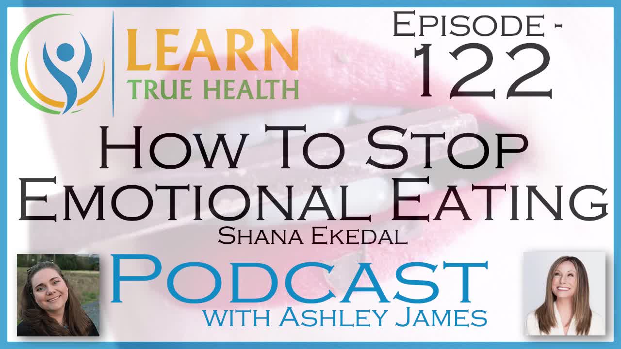 How To Stop Emotional Eating - Shana Ekedal & Ashley James - #122