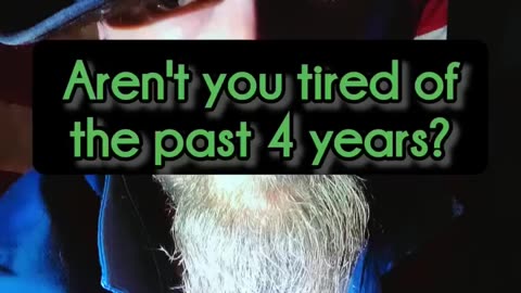 Aren’t you tired of the past 4 years