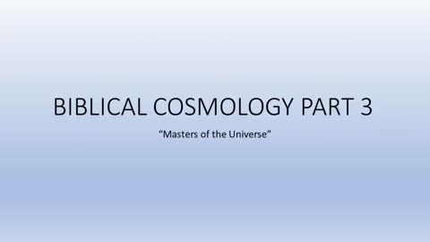 Biblical Cosmology Part 3 of 8