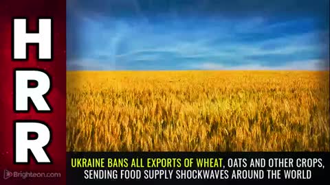 Special Report - Ukraine BANS ALL EXPORTS of Wheat Oats & Other Crops