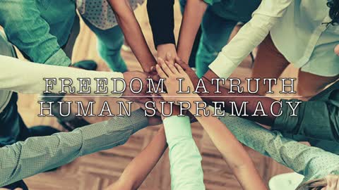 Freedom LaTruth - Human Supremacy