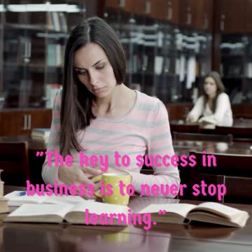 The key to success in business is to never stop learning.