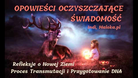 OPOWIEŚCI OCZYSZCZAJĄCE ŚWIADOMOŚĆ - Refleksje o Nowej Ziemi, Proces Transmutacji