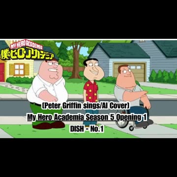 [Peter Griffin sings/AI Cover] My Hero Academia Season 5 Opening 1 DISH - No.1