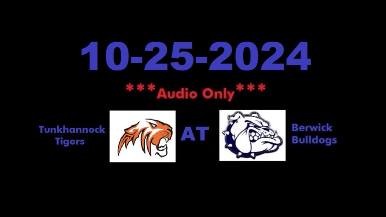 10-25-2024 - ***AUDIO ONLY*** - Tunkhannock Tigers At Berwick Bulldogs