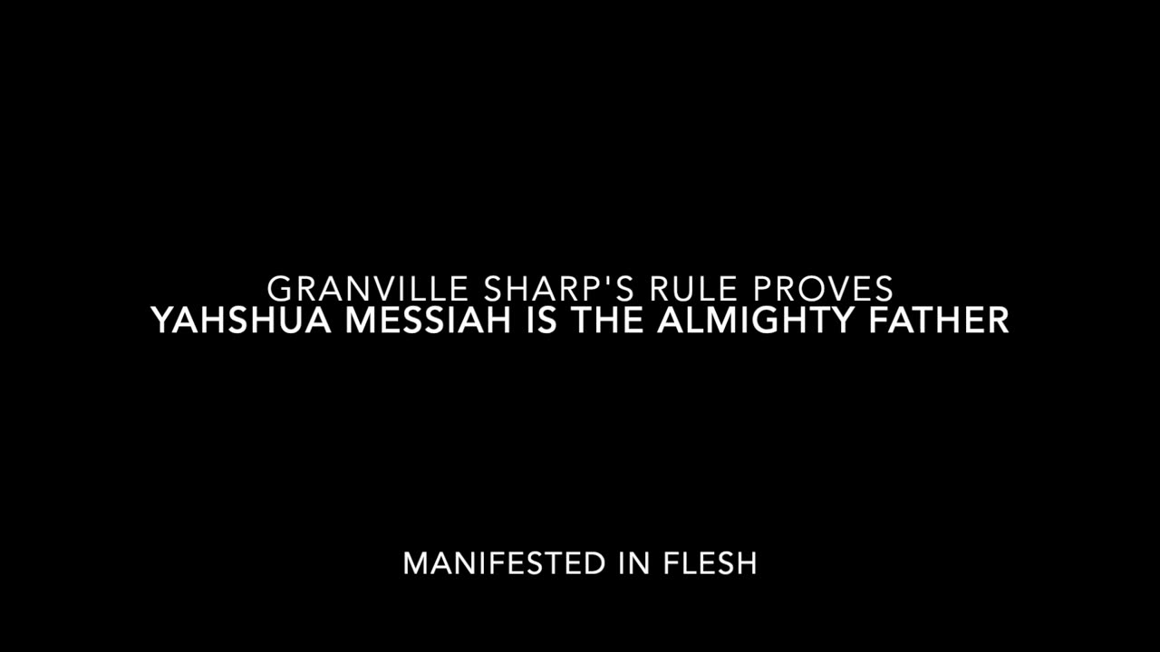 Granville Sharp's Rule proves Yahshua Messiah is The Almighty Father manifested in flesh