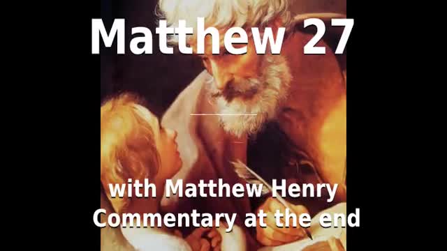 📖🕯 Holy Bible - Matthew 27 with Matthew Henry Commentary at the end.