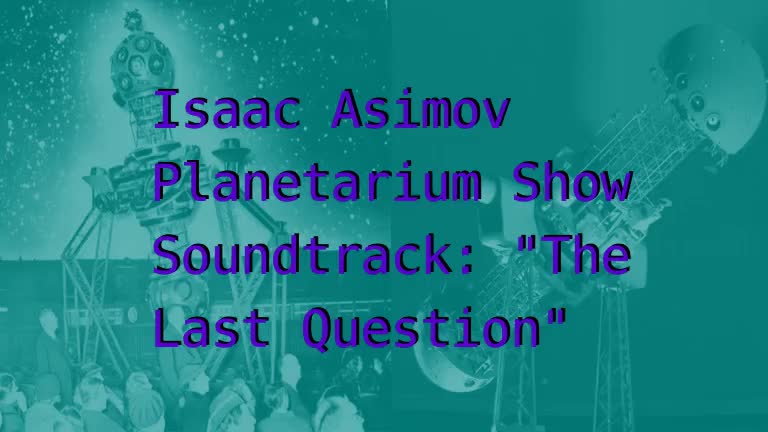 "The Last Question" Planetarium Show by Isaac Asimov