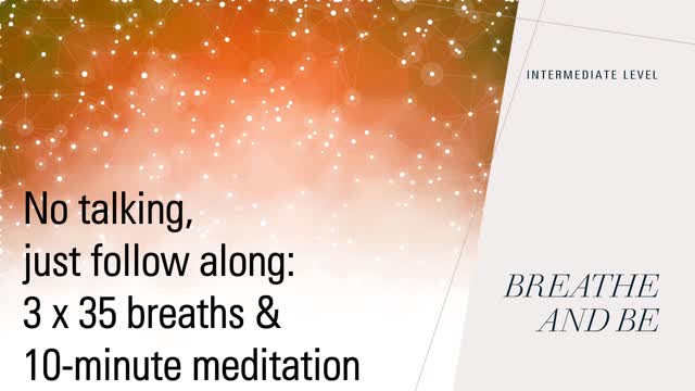 No Talking, just Follow Along for three rounds of 35 breaths and 10 minute meditation - Intermediate