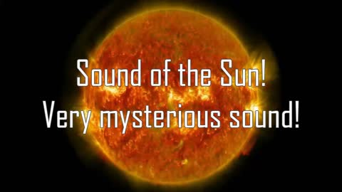 Sound of the Sun! Very mysterious sound!