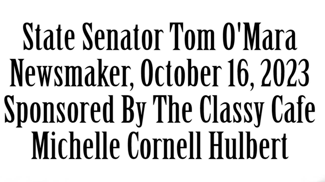 Newsmaker, October 16, 2023, Senator Tom O'Mara