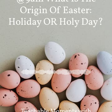 What Is The Origins Of Easter:Holiday OR Holy Day?