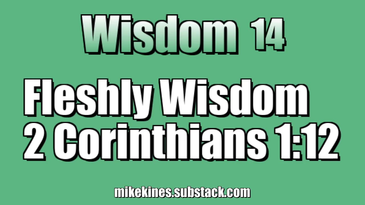 Wisdom 14: Fleshly Wisdom - 2 Corinthians 1:12