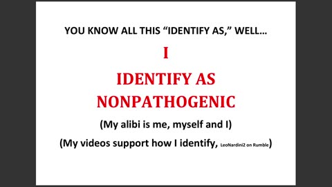 I IDENTIFY AS NONPATHOGENIC- (Can you disprove)