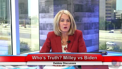 Who’s Truth? Milley vs Biden | Debbie Discusses 9.29.21