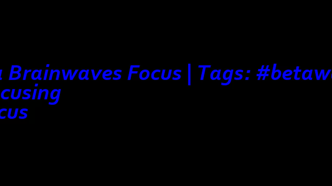 beta_brainwaves_focus_20Hz__betawaves_ _Focusing_ _focus_17116432667658088