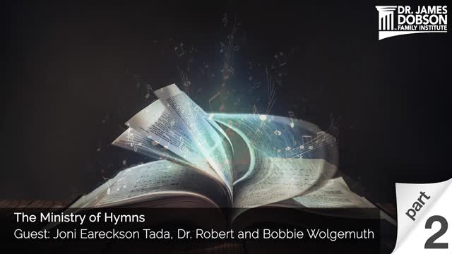 The Ministry of Hymns - Part 2 with Guests Joni Eareckson Tada, Dr. Robert and Bobbie Wolgemuth