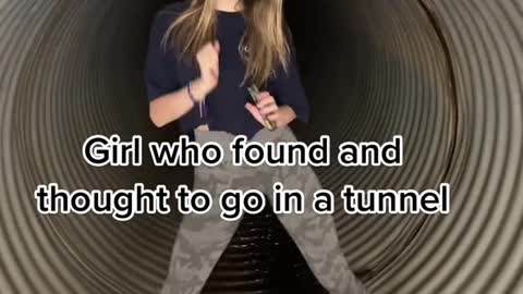 Girl who found and thought to go in a tunnel