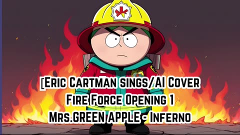 [Eric Cartman sings/AI Cover] Fire Force Season 1 Opening 1 Mrs.GREEN APPLE - Inferno (インフェルノ)