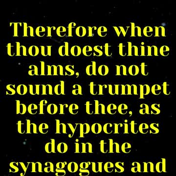 JESUS SAID... Therefore when thou doest thine alms, do not sound a trumpet before thee