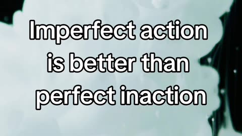 Daily Motivation - Imperfect action is better than perfect inaction