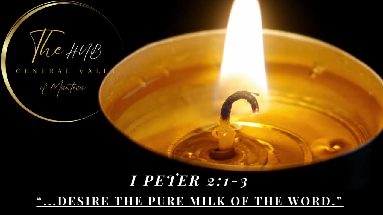 1 Peter 2:1-3 "Desire the pure milk of the word."