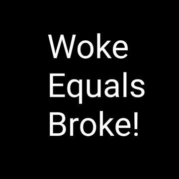 Woke Equals Broke!