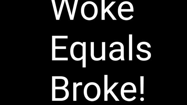 Woke Equals Broke!