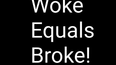 Woke Equals Broke!