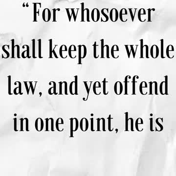 BIBLE VERSE FOR THE DAY... For whosoever shall keep the whole law, and yet offend in one point....