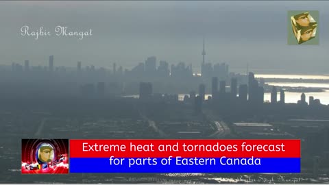 Extreme heat and tornadoes forecast for parts of Eastern Canada