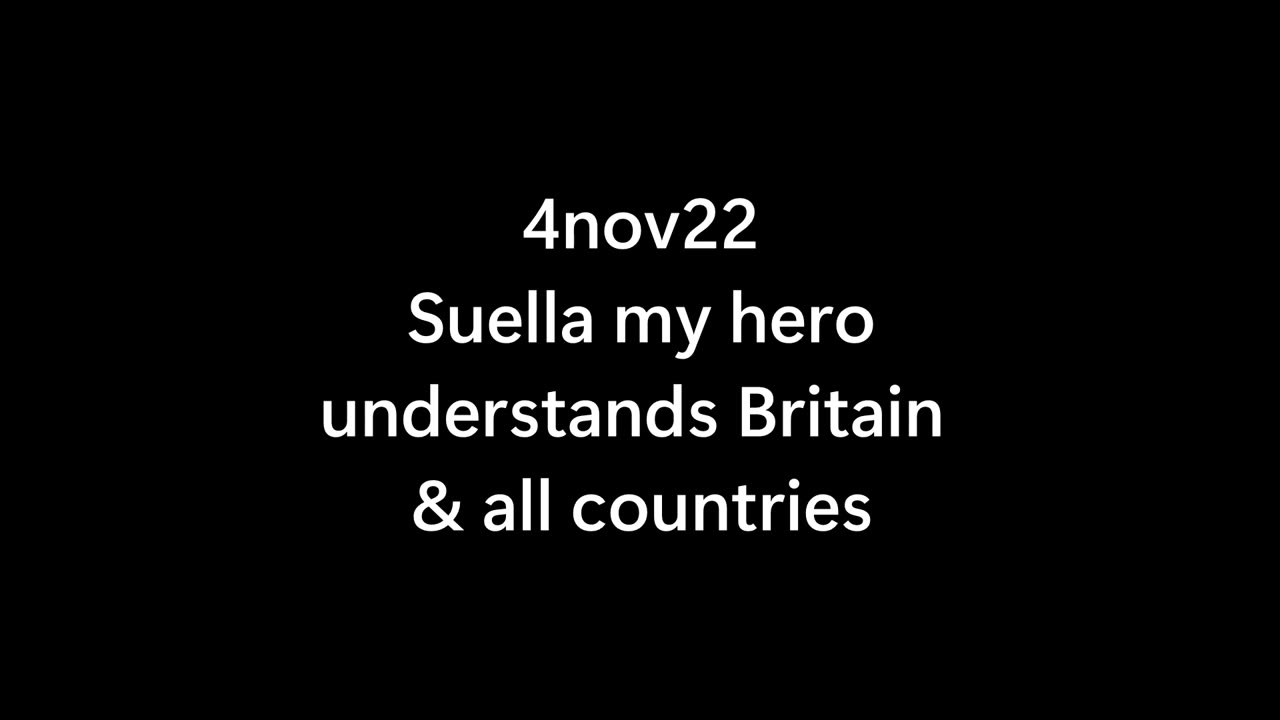 4nov22 .. Suella my hero