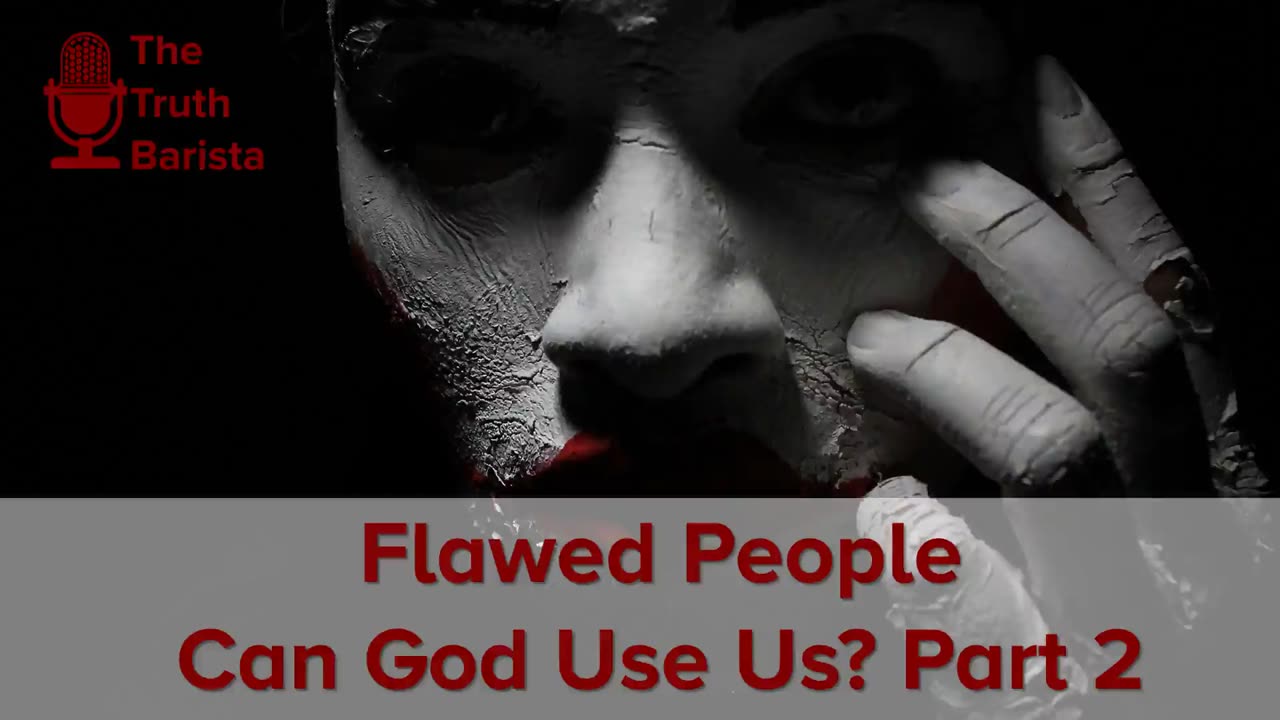 Flawed People … Can God Use Us? Part 2