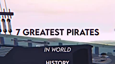 7 greatest pirates in world history