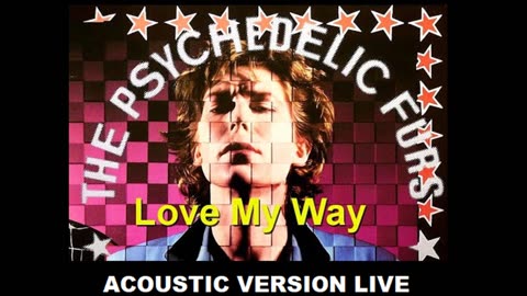 The Psychedelic Furs - Love My Way (Acoustic Version Live)