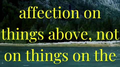 “Set your affection on things above, not on things on the earth.”