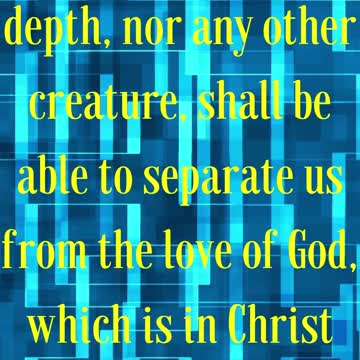 Romans 8 vs 38 , 39 Kjv 38For I am persuaded, that neither death, nor life, nor angels