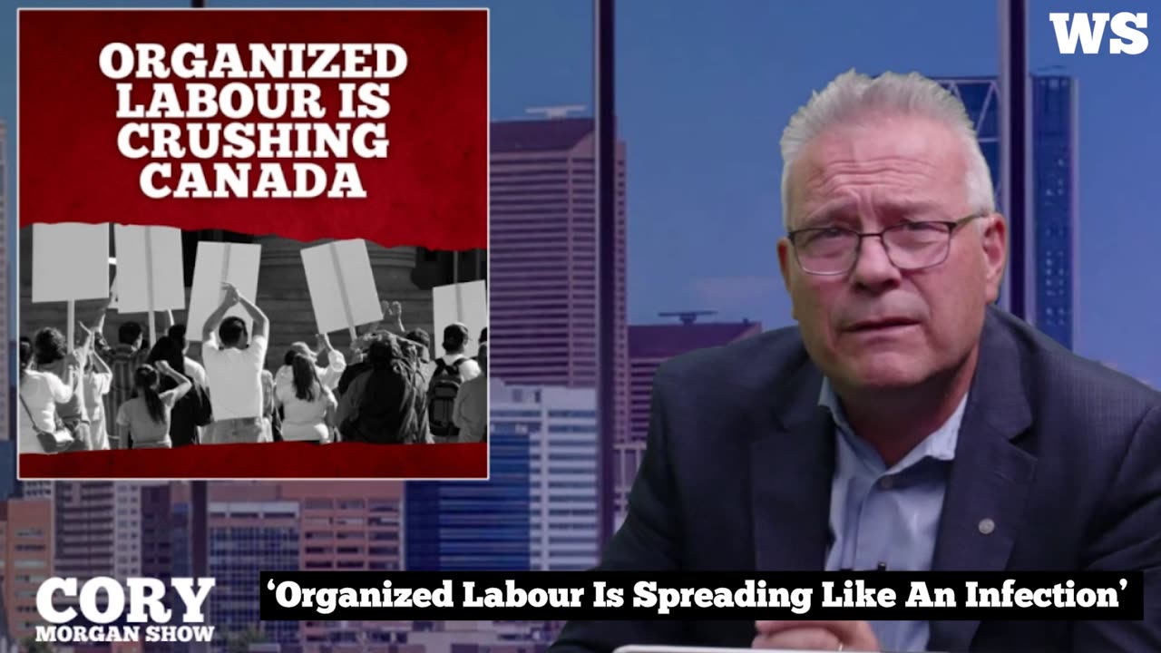 'Organized Labour Is Spreading Like An Infection'