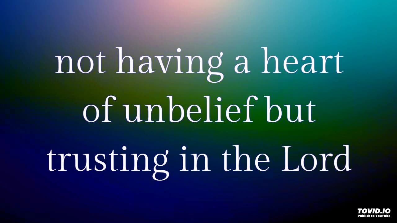 not having a heart of unbelief but trusting in the Lord