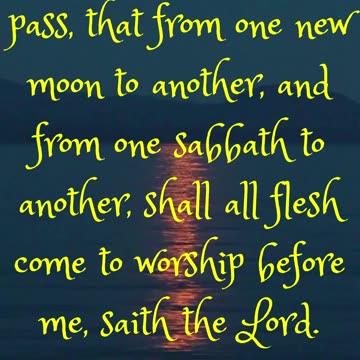 And it shall come to pass, that from one new moon to another, and from one sabbath to another