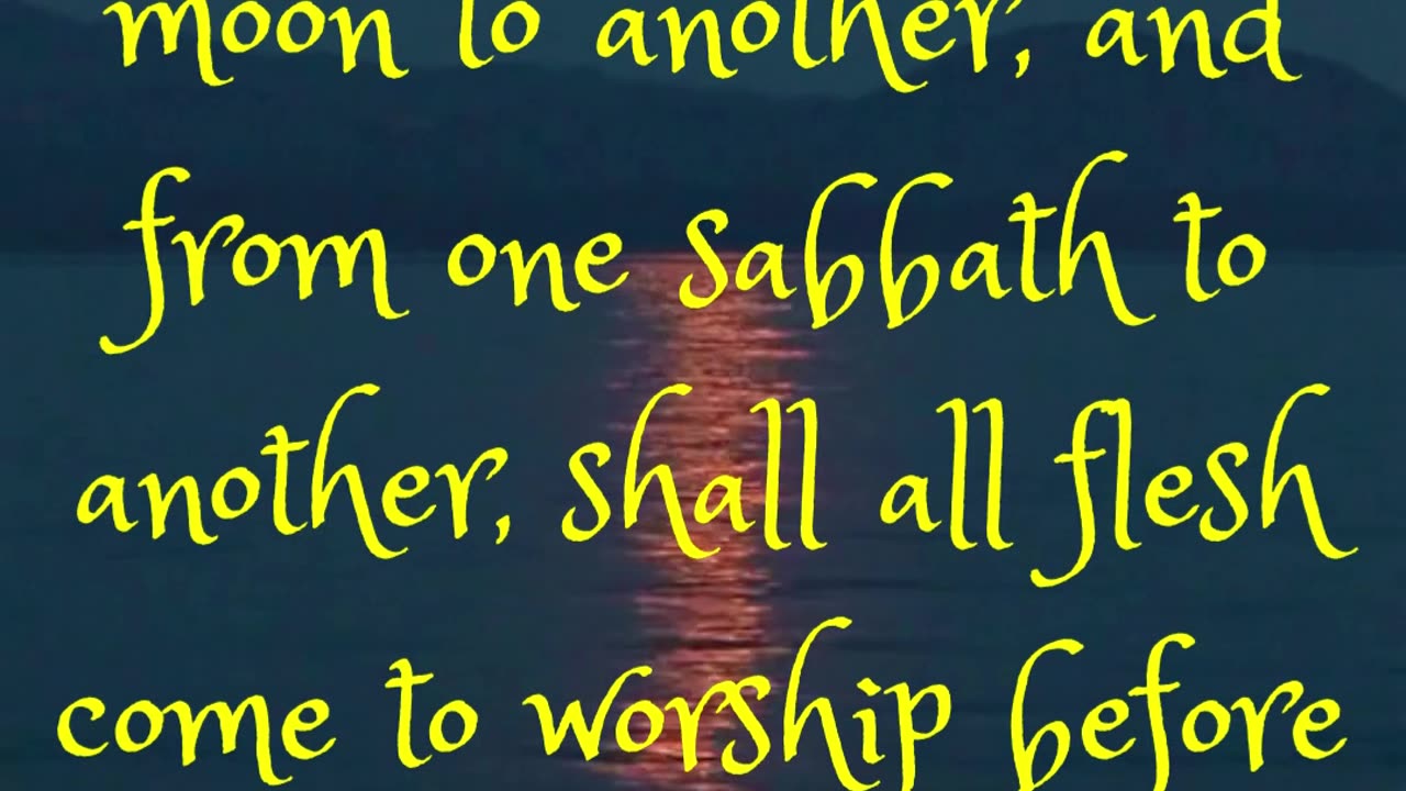 And it shall come to pass, that from one new moon to another, and from one sabbath to another