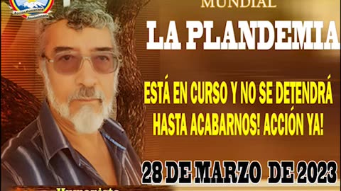 28-03-2023 LA PLANDEMIA ESTÁ EN CURSO Y NO SE DETENDRÁ HASTA ACABARNOS! ACCIÓN YA!