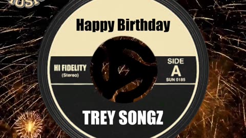 HAPPY BIRTHDAY TREY SONGZ